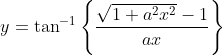 y=\tan ^{-1}\left\{\frac{\sqrt{1+a^{2} x^{2}}-1}{a x}\right\}