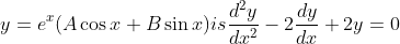 y=e^{x}(A \cos x+$$B \sin x$ ) is $\frac{d^{2} y}{d x^{2}}-2 \frac{d y}{d x}+2 y=0$