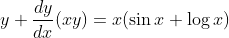 y+\frac{dy}{dx}(xy)=x(\sin x +\log x)