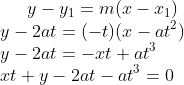 y-y_1=m(x-x_1)\\ y-2at=(-t)(x-at^2)\\ y - 2at = -xt + at^3\\ xt+y -2at -at^3 = 0