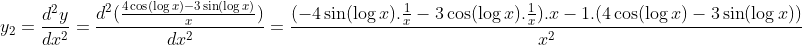 y_2=\frac{d^2y}{dx^2}=\frac{d^2(\frac{4\cos (\log x)-3\sin(\log x)}{x})}{dx^2}= \frac{(-4\sin(\log x).\frac{1}{x}-3\cos(\log x).\frac{1}{x}).x-1.(4\cos (\log x)-3\sin(\log x))}{x^2}