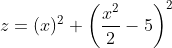 z=(x)^2+\left ( \frac{x^2}{2}-5 \right )^2