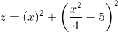 z=(x)^2+\left ( \frac{x^2}{4} -5\right )^2