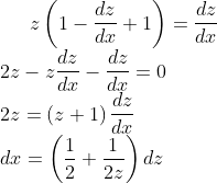 z\left ( 1-\frac{dz}{dx}+1 \right )=\frac{dz}{dx}\\ 2z-z\frac{dz}{dx}-\frac{dz}{dx}=0\\ 2z=\left ( z+1 \right )\frac{dz}{dx}\\ dx=\left ( \frac{1}{2}+\frac{1}{2z} \right )dz